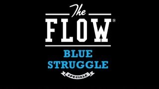 The Flow presenta quotSpeciale Blue Strugglequot [upl. by Ynohtnad]