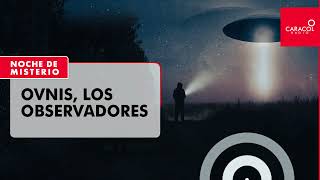 Noche de Misterio  Ovnis los observadores [upl. by Sorips541]