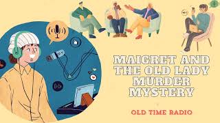 Maigret and the Old Lady  Murder Mystery  Old Time Radio [upl. by Allez]