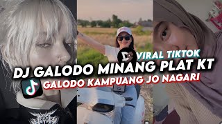 DJ GALODO KAMPUANG JO NAGARI PLAT KT  DJ GALODO MINANG VIRAL TIKTOK TERBARU 2024 [upl. by Imeaj]