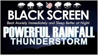 Powerful RAINFALL and THUNDERSTORM to Beat Anxiety Immediately and Sleep Better at Night [upl. by Adev958]