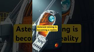 Asteroid mining is becoming a reality AsteroidMining SpaceEconomy FutureOfResources [upl. by Kevan]