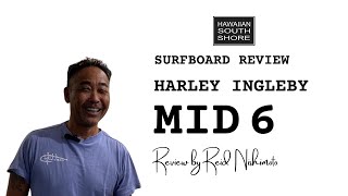 Harley Ingleby Mid 6 Surfboard Review by Reid Nishimoto [upl. by Sherrer]