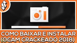 Como Baixar E Instalar OCAM Crackeado Metodo Atualizado 2018 [upl. by Cattier]