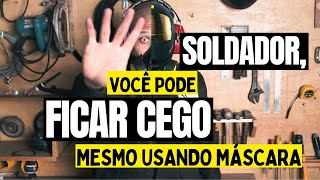 SOLDADOR VOCÊ PODE FICAR CEGO MESMO USANDO MÁSCARA DE SOLDA  PALESTRA FEIMEC [upl. by Leseil]