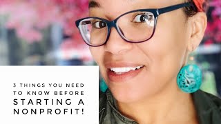 3 Things You Need To Know Before Starting A Nonprofit [upl. by Aivato]