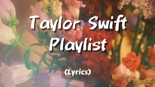 a taylor swift playlistă€Lyricsă€‘ [upl. by Cinderella]