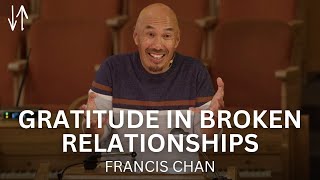 Gratitude in Broken Relationships  Francis Chan [upl. by Moss44]