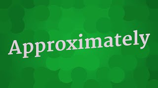 APPROXIMATELY pronunciation • How to pronounce APPROXIMATELY [upl. by Omor309]