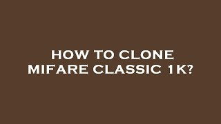 How to clone mifare classic 1k [upl. by Eural]