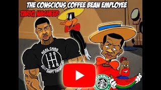 TARIQ NASHEED THE CONSCIOUS COFFEE BEAN EMPLOYEE [upl. by Asylla]