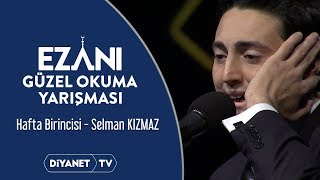 Ezanı Güzel Okuma Yarışması  9 Bölüm Hafta Birincisi Selman Kızmaz [upl. by Woolcott579]