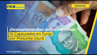 ¡Desmantelan Red de Prestamistas 10 Capturados en Tunja por Presunta Usura [upl. by Alah]