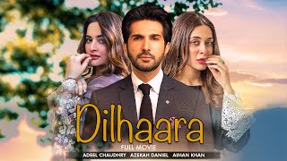 Dilhaara  Full Movie  Aiman Khan Adeel Chaudhry Azekah Daniel  A Romantic Love Story  C4B1G [upl. by Etep]