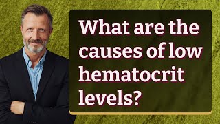 What are the causes of low hematocrit levels [upl. by Sweeney]