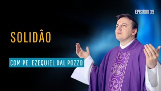 39 ✅ Solidão  Despertai para o Amor  com Padre Ezequiel [upl. by Margie]