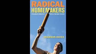 Radical Homemakers Reclaiming Domesticity from a Consumer Culture [upl. by Ewall50]