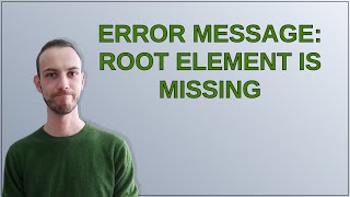 Error message root element is missing [upl. by Nosidda856]