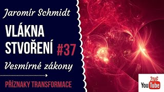 Jaromír Schmidt  Vlákna stvoření 37  Vesmírné zákony [upl. by Nroht369]