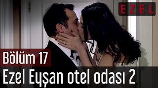 Ezel 17Bölüm Ezel Eyşan Otel Odası Part 2 [upl. by Pelagias]