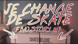 JE CHANGE DE SKATE  UNBOXING SKATEDELUXE  PRESENTATION  FIVOSTORY1 [upl. by Tail]