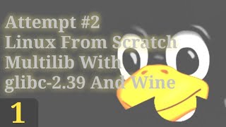 Part 1  ATTEMPT NO2 Linux From Scratch Multilib With glibc239 And Wine [upl. by Merill]