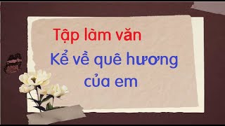 Tập làm văn Kể về quê hương của em [upl. by Gregoire477]