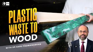 Transforming plastic waste into wood  Dr Babu Padmanabhan  STEER World [upl. by Vergil]