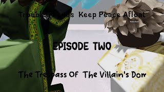 Troubled Lands Keep Peace Afloat  Episode Two  The Trespass Into A Villains Domain [upl. by Rosalinda]