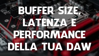 Gestire LATENZA e PERFORMANCE della tua DAW in MIX e REGISTRAZIONE Buffer Size [upl. by Whalen982]