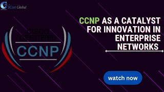 CCNP as a Catalyst for Innovation in Enterprise Networks  iCert Global [upl. by Hareehat637]