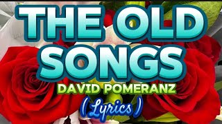 THE OLD SONGS  DAVID POMERANZ  LYRICS [upl. by Itnava]