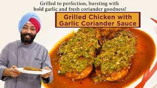 Grilled Chicken with Garlic Coriander Sauce  Chef Harpal Singh [upl. by Shell166]