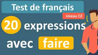 Test de français  20 expressions avec le verbe faire niveau C2 [upl. by Amalbergas185]