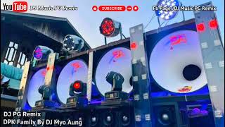 DPK Family By DJ Myo Aung DJ PG Remix2024 new ပြိုင်Mix [upl. by Sidoney]