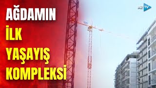 Ağdam yenidən ağ günlərinə qovuşur 700dən çox sakin üçün yaşayış kompleksi inşa edilir [upl. by Avilo]