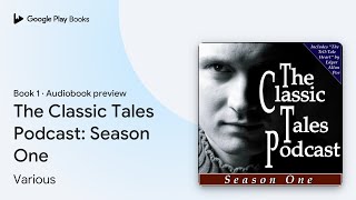 The Classic Tales Podcast Season One Book 1 by Various · Audiobook preview [upl. by Ayin636]