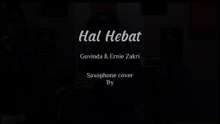 Hal Hebat  Govinda X Ernie Zakri  Saxophone cover [upl. by Ahens849]