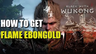 How to get Flame Ebongold Black Myth Wukong [upl. by Graig]