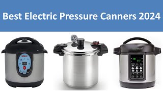 Top 10 Best Electric Pressure Canners in 2024 [upl. by Anuahsat]