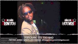 Popcaan  Its Too Bad Detox Riddim Aug 2013 [upl. by Calabresi]