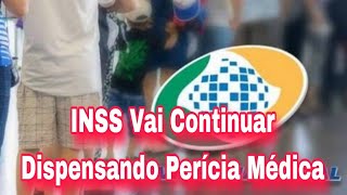 INSS Vai Continuar Dispensando Perícia Médica [upl. by Aloise]