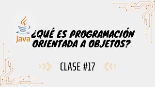 CLASE 17 ¿Qué es Programación Orientada a Objetos y Como crear mi primer quotHola Mundoquot en Java [upl. by Welcy]