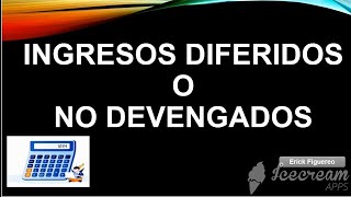 INGRESOS NO DEVENGADOS O DIFERIDOS  ASIENTOS DE REGISTRO Y AJUSTE DE ESTOS INGRESOS [upl. by Goodkin]