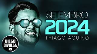 THIAGO AQUINO REPERTÓRIO  2024 SETEMBRO [upl. by Fleming]