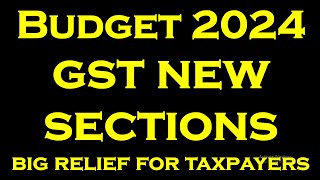 BUDGET 2024 GST NEW SECTIONS  BIG RELIEF FOR TAXPAYERS [upl. by Leahicm943]