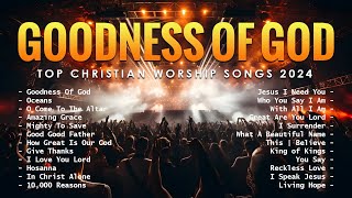 Goodness Of God  Top Christian Worship Songs 2024  Top Worship Songs 2024 188 [upl. by Fevre668]