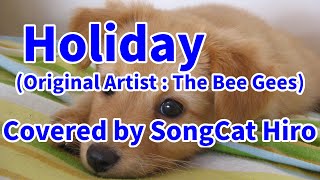 quotHolidayquot Covered by SongCat Hiro Original Artist  The Bee Gees [upl. by Nylecyoj]