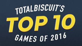 TotalBiscuits Top 10 Games of 2016 [upl. by Aramanta146]