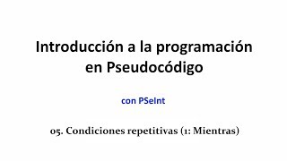 PSeint05  Condiciones repetitivas 1 Mientras [upl. by Piane]